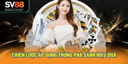 Chiến Lược Áp Dụng Thùng Phá Sảnh Hiệu Quả