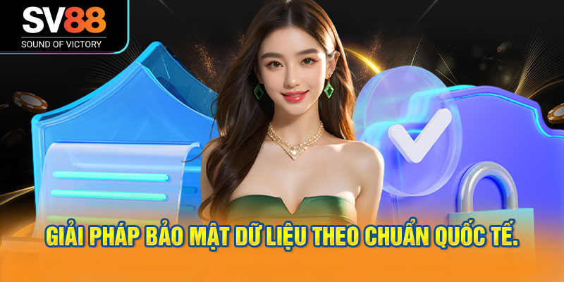 Giải pháp bảo mật dữ liệu theo chuẩn quốc tế.