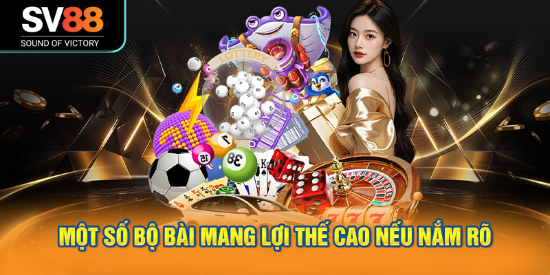 Một số bộ bài mang lợi thế cao nếu nắm rõ
