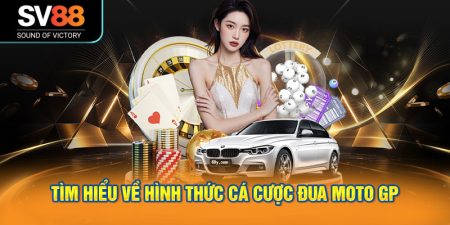 Tìm hiểu về hình thức cá cược đua Moto GP