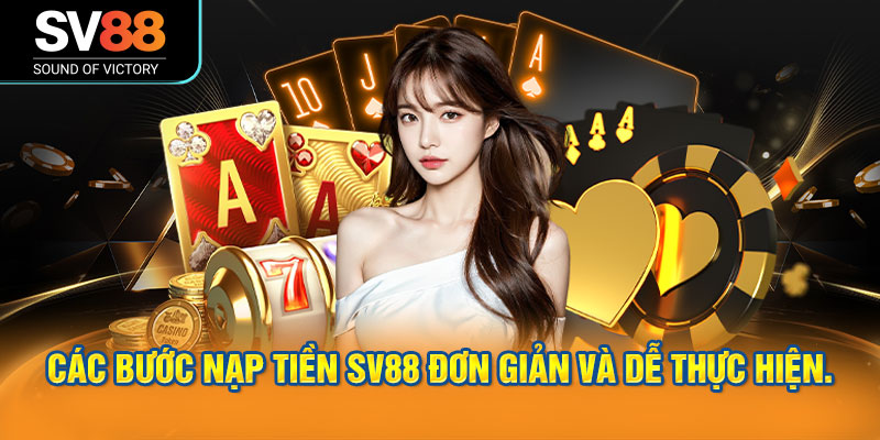 Các bước nạp tiền SV88 đơn giản và dễ thực hiện.