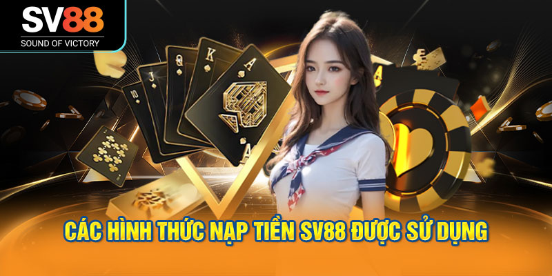 Các hình thức nạp tiền SV88 được sử dụng rộng rãi hiện nay.
