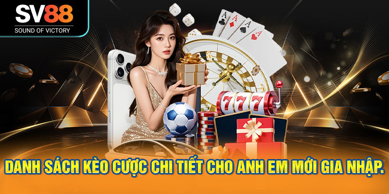 Danh sách kèo cược chi tiết cho anh em mới gia nhập.
