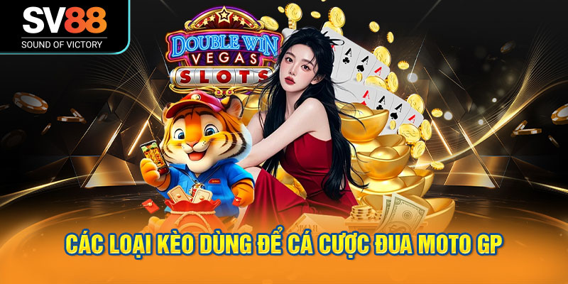 Các loại kèo dùng để cá cược đua Moto GP