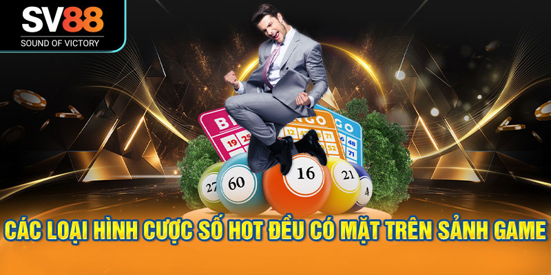 Các loại hình cược số HOT đều có mặt trên sảnh game.