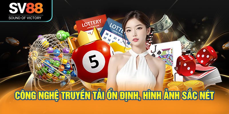 Ứng dụng công nghệ truyền tải ổn định, hình ảnh sắc nét