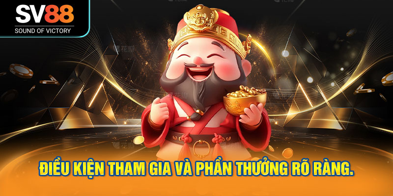 Điều kiện tham gia và phần thưởng rõ ràng.