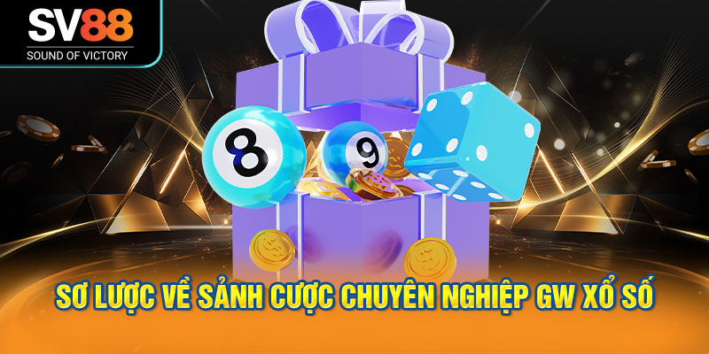 Giới thiệu sơ lược về sảnh cược chuyên nghiệp GW Xổ Số