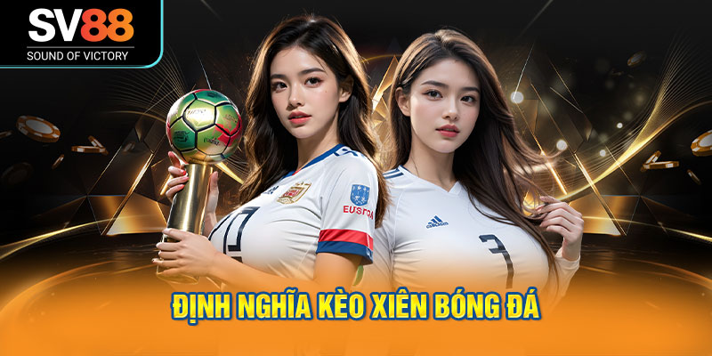 Định nghĩa kèo xiên bóng đá