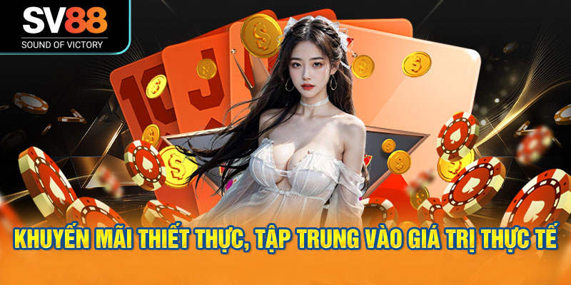 Khuyến mãi thiết thực, tập trung vào giá trị thực tế