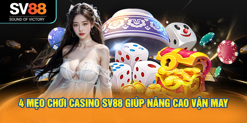 4 mẹo chơi Casino SV88 giúp nâng cao vận may