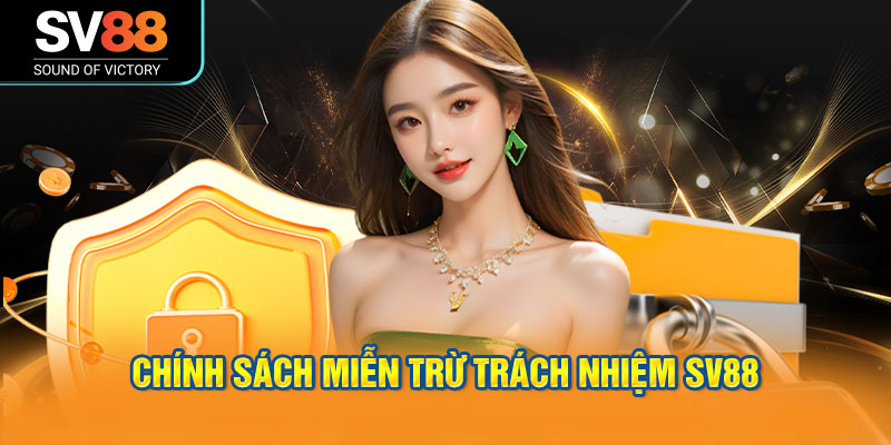 Chính sách miễn trừ trách nhiệm SV88 được áp dụng minh bạch.