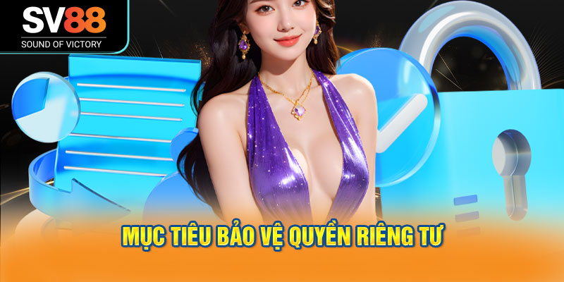 Mục tiêu bảo vệ quyền riêng tư