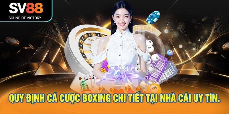 Quy định cá cược boxing chi tiết tại nhà cái uy tín.