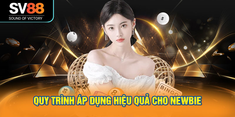 Quy trình áp dụng hiệu quả cho newbie