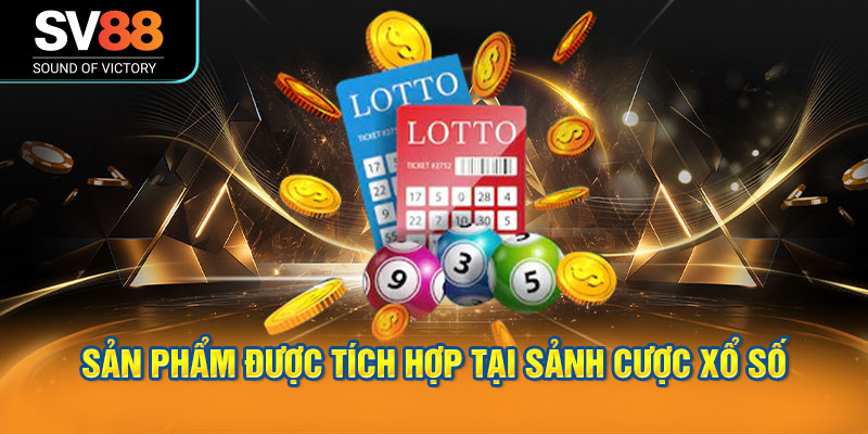 Danh sách sản phẩm được tích hợp tại sảnh cược xổ số
