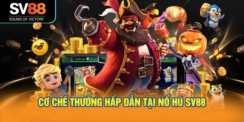 Cơ Chế Thưởng Hấp Dẫn Tại Nổ Hũ SV88