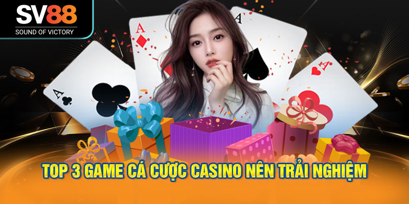 Top 3 game cá cược casino nên trải nghiệm