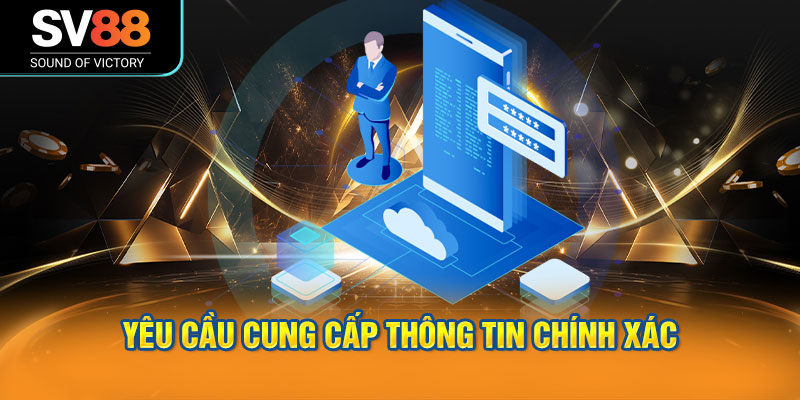 Yêu cầu cung cấp thông tin chính xác